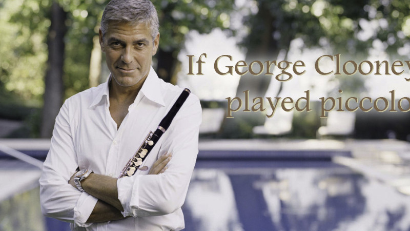 If George Clooney played piccolo...